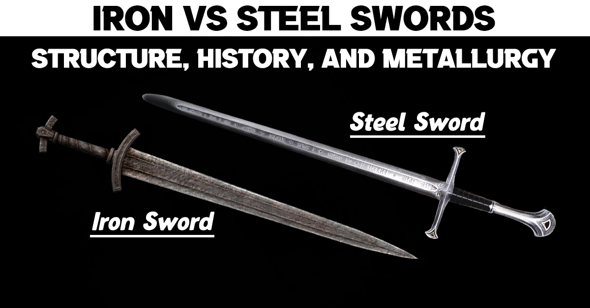 Iron vs Steel Swords: Structure, History, and Metallurgy