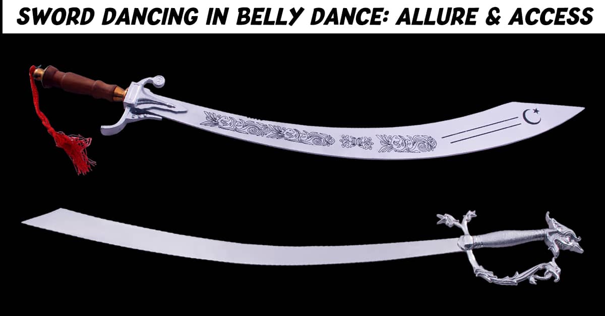 Sword Dancing in Belly Dance: Allure & Access - SwordsKingdom