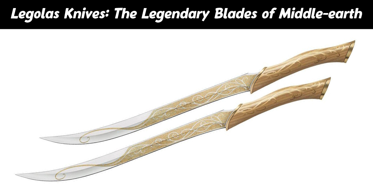 Legolas Knives: The Legendary Blades of Middle-earth - SwordsKingdom